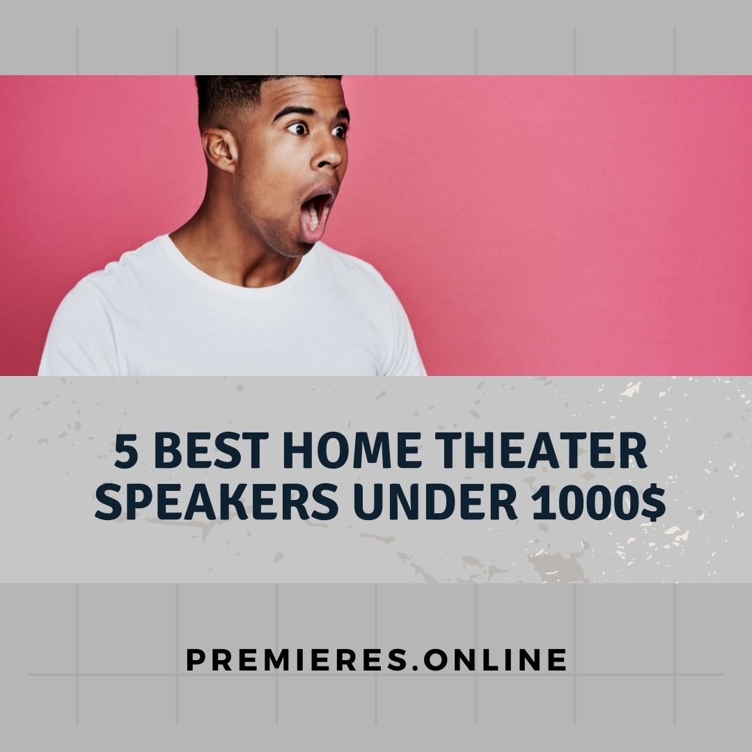 5 Best home theater speakers under 1000$